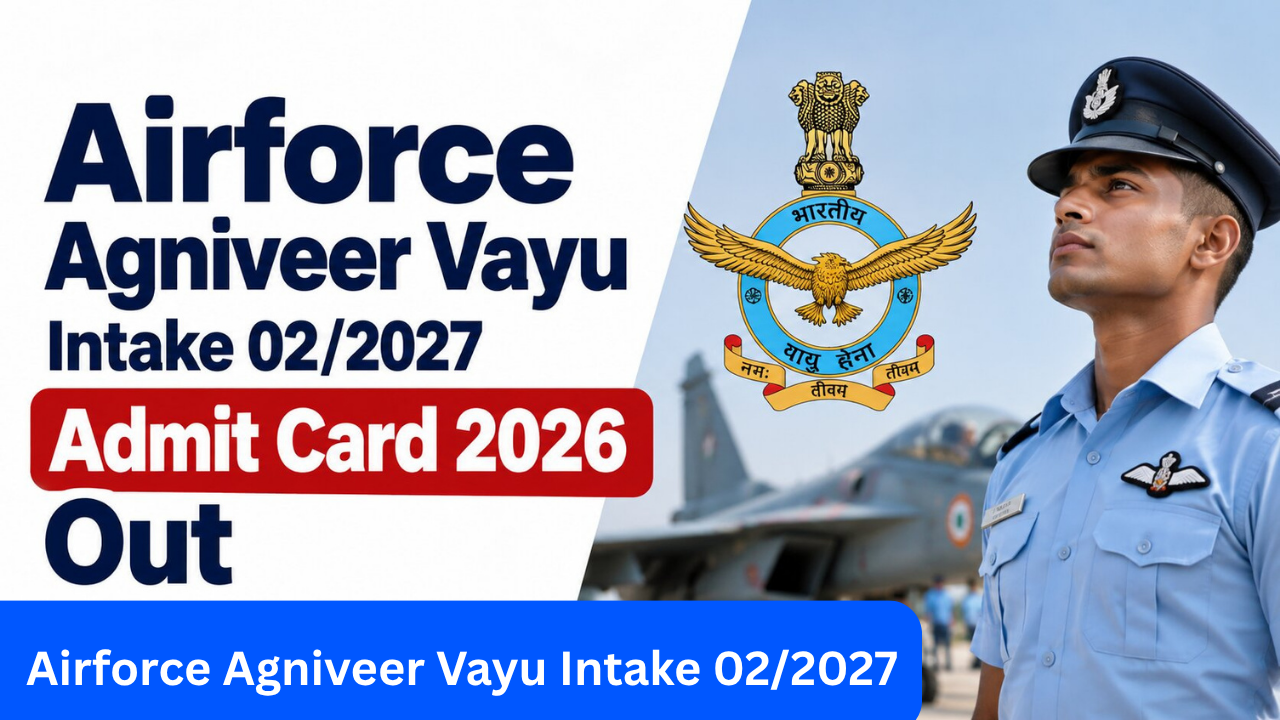 Airforce Agniveer Vayu Intake 02/2027 Admit Card 2026: एडमिट कार्ड जारी किया जल्दी यहां से डाउनलोड कर ले